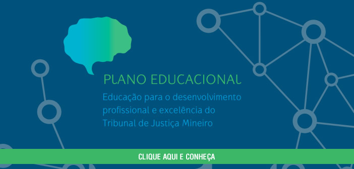 Plano Educacional – Educação para o desenvolvimento profissional e excelência do Tribunal de Justiça Mineiro
