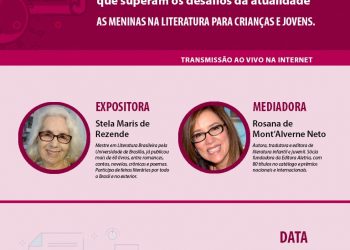 Ciclo Mulheres que inspiram pessoas e que superam os desafios da atualidade. Tema: “As meninas na literatura para crianças e jovens”.