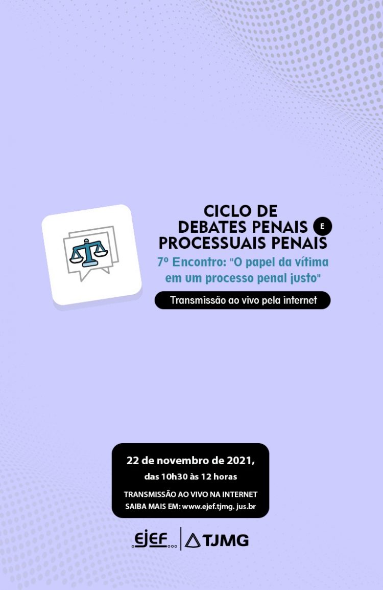Ciclo de debates penais e processuais penais – 7º Encontro: “O papel da vítima em um processo penal justo’’