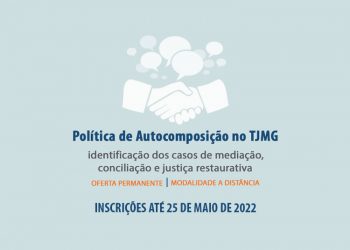 Curso “Política de Autocomposição no TJMG: Identificação de casos de mediação, conciliação e justiça restaurativa”