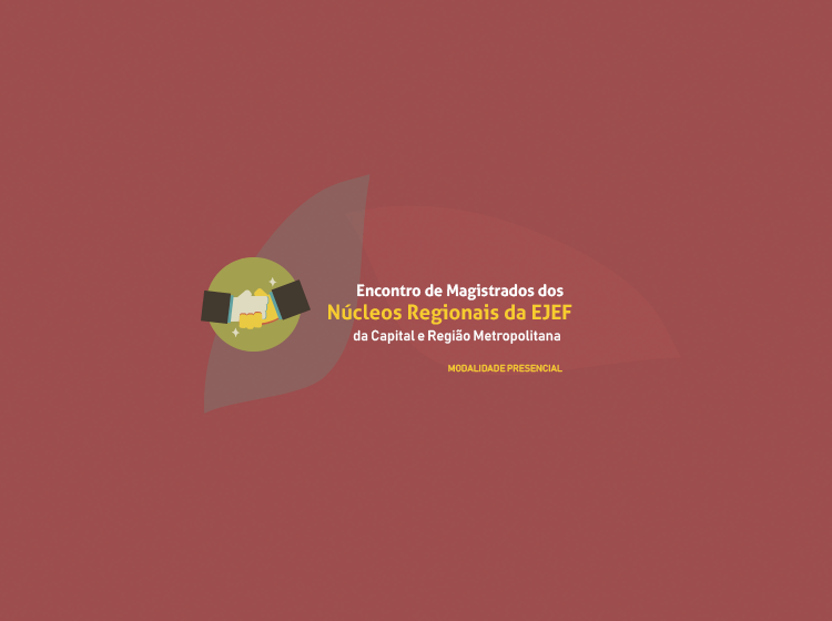 Encontro de Magistrados dos Núcleos Regionais da EJEF da Capital e Região Metropolitana