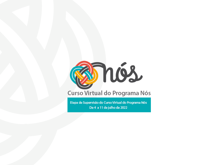 Etapa de Supervisão das turmas 1 e 2 do Curso Virtual do Programa Nós