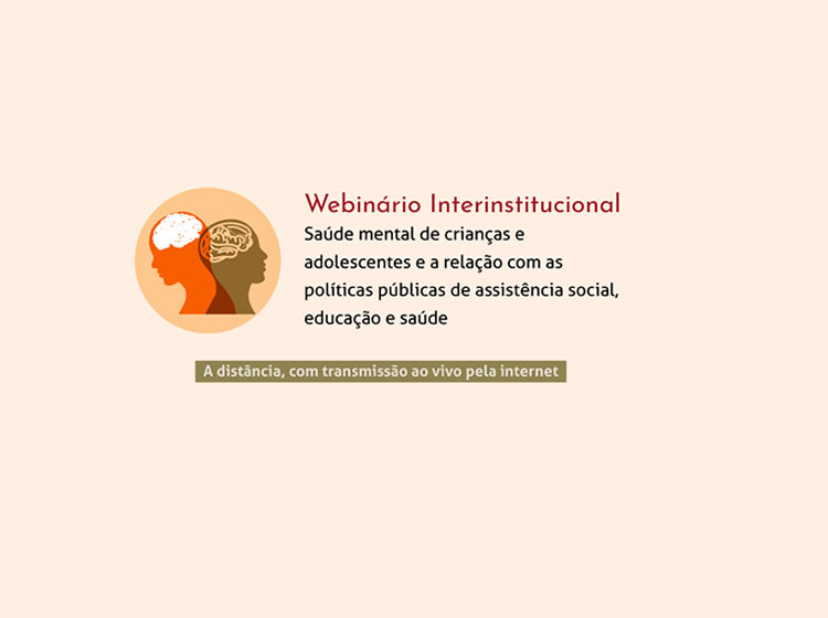 Webinário Interinstitucional: Saúde mental de crianças e adolescentes e a relação com as políticas públicas de assistência social, educação e saúde