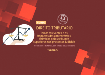 Curso Direito Tributário: temas relevantes e os impactos das controvérsias dirimidas pelos tribunais superiores nos processos judiciais – T3