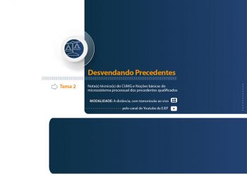 Curso Desvendando Precedentes – Tema 2: Nota(s) técnica(s) do CIJMG e Noções básicas do microssistema processual dos precedentes qualificados