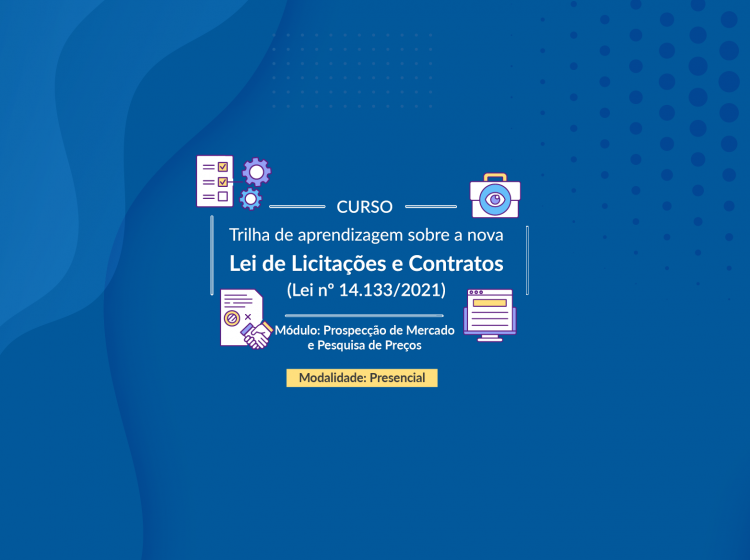 Trilha de aprendizagem sobre a nova Lei de Licitações e Contratos (Lei nº 14.133/2021) – Módulo: Prospecção de Mercado e Pesquisa de Preços