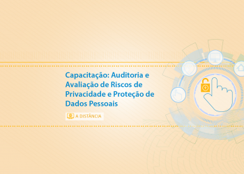 Capacitação: Auditoria e Avaliação de Riscos de Privacidade e Proteção de Dados Pessoais