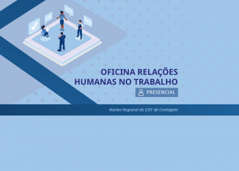 Oficina Relações Humanas no Trabalho-  Núcleo Regional da EJEF de Contagem
