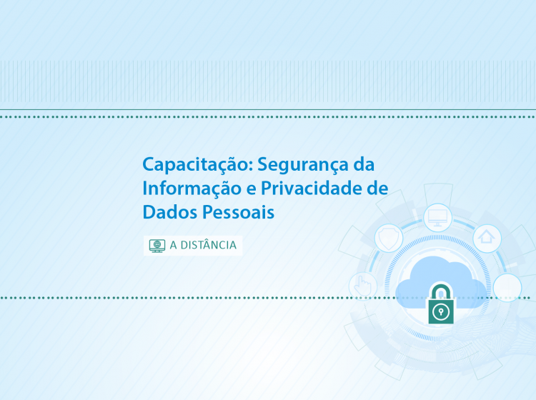 Capacitação: Segurança da Informação e Privacidade de Dados Pessoais