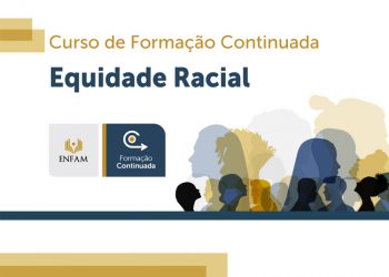 Curso Equidade Racial – Formação Continuada EFAM
