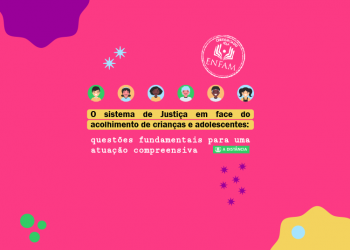 Curso “O Sistema de Justiça em Face do Acolhimento de Crianças e Adolescentes: questões fundamentais para uma atuação compreensiva”