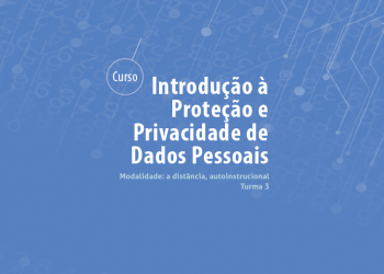 Curso Introdução à Proteção e Privacidade de Dados Pessoais – Turma 3