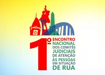 1º Encontro Nacional de Comitês Judiciais de Atenção às Pessoas em Situação de Rua
