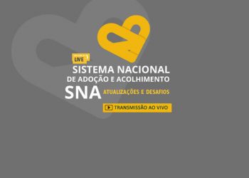 Live Sistema Nacional de Adoção e Acolhimento – SNA: atualizações e desafios