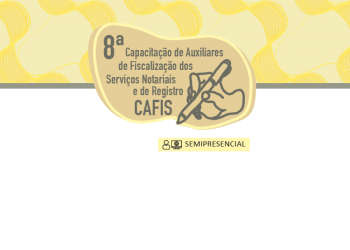 8ª Capacitação de Auxiliares de Fiscalização dos Serviços Notariais e de Registro – CAFIS