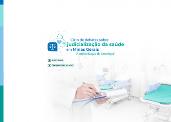 Ciclo de debates sobre judicialização da saúde em Minas Gerais – A Judicialização da Oncologia