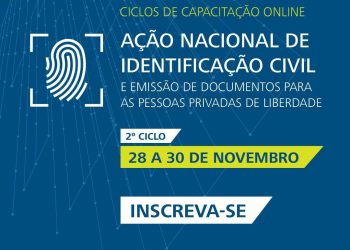 2º Ciclo de Capacitação online sobre a Ação Nacional de Identificação Civil e Emissão de Documentos para as Pessoas Privadas de Liberdade