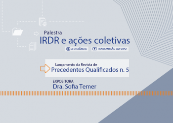 Palestra IRDR e Ações Coletivas – Lançamento da Revista de Precedentes Qualificados nº 5