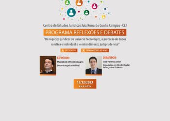 Programa Reflexões e Debates – Tema: Os negócios jurídicos do universo tecnológico, a proteção de dados coletiva e individual e o entendimento jurisprudencial