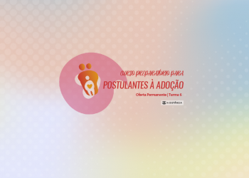 Curso Preparatório para Postulantes à Adoção – Turma 6 – Oferta Permanente