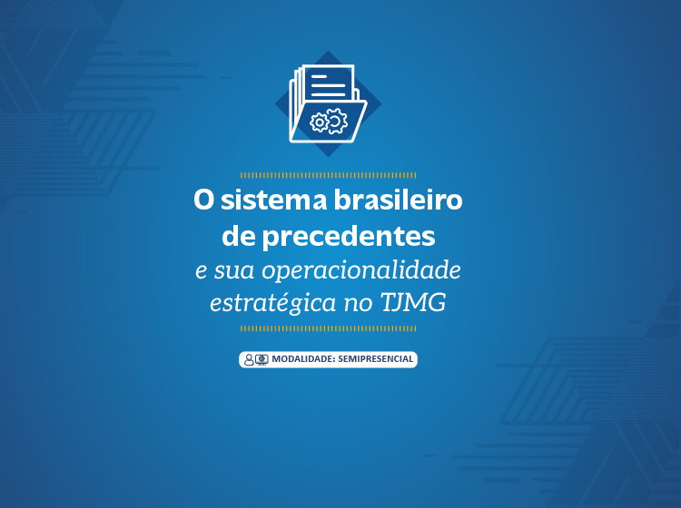 O sistema brasileiro de precedentes e sua operacionalidade estratégica no TJMG – Turma 3