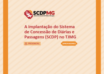 A implantação do Sistema de Concessão de Diárias e Passagens (SCDP) no TJMG – Aprovadores