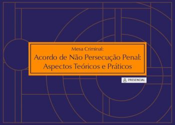Palestra “Mesa Criminal: Acordo de Não Persecução Penal: Aspectos Teóricos e Práticos”