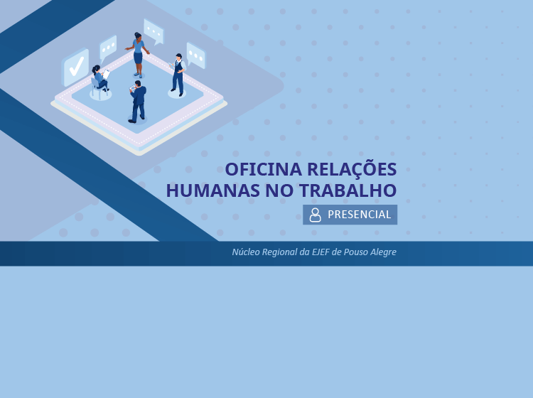 Oficina Relações Humanas no Trabalho – Núcleo Regional da EJEF de Pouso Alegre