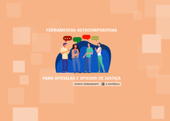 Curso Ferramentas autocompositivas para Oficialas e Oficiais de Justiça