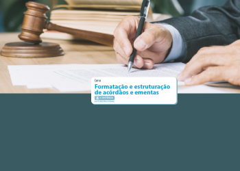 Curso Formatação e estruturação de acórdãos e ementas