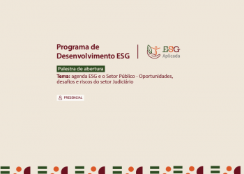 Programa de Desenvolvimento ESG – Palestra de abertura: Agenda ESG e o Setor Público – Oportunidades, desafios e riscos do setor Judiciário