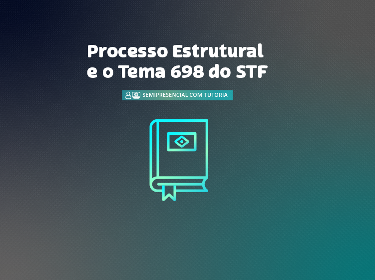 Processo Estrutural e o Tema 698 do STF