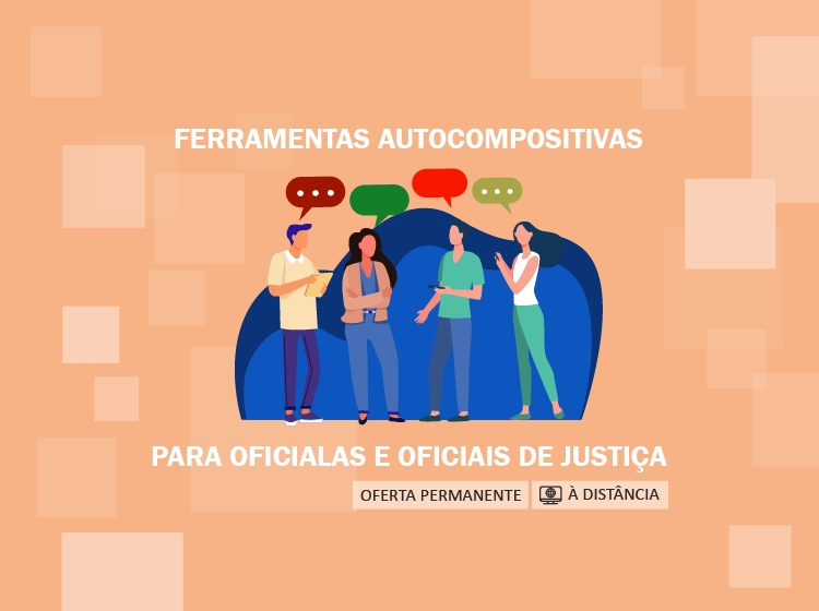 Curso Ferramentas autocompositivas para Oficialas e Oficiais de Justiça