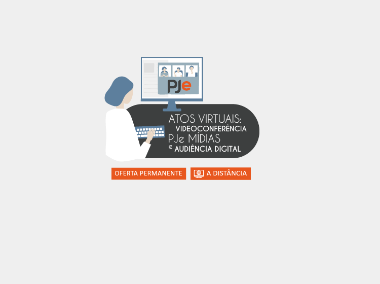 Curso “Atos Virtuais: Videoconferência, PJe Mídias e Audiência Digital”