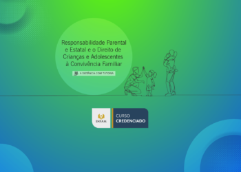 Curso Responsabilidade Parental e Estatal e o Direito de Crianças e Adolescentes à Convivência Familiar