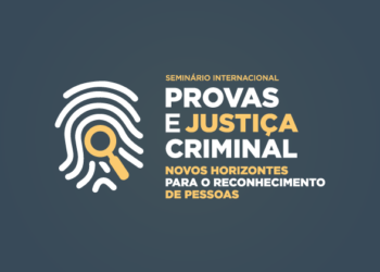 Seminário Internacional – Prova e Justiça Criminal: novos horizontes para o reconhecimento de pessoas