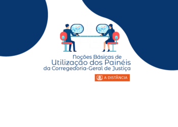 Curso Noções Básicas de Utilização dos Painéis da Corregedoria-Geral de Justiça