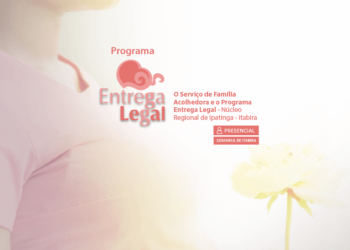 O Serviço de Família Acolhedora e o Programa Entrega Legal – Núcleo Regional de Ipatinga – Itabira