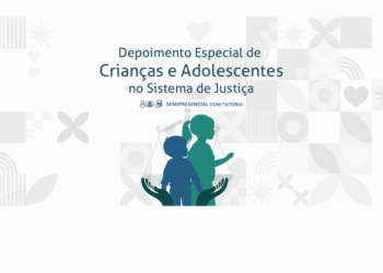 Depoimento Especial de Crianças e Adolescentes no Sistema de Justiça