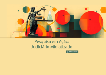 Pesquisa em Ação: Judiciário Midiatizado