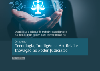 Edital para a submissão de trabalhos acadêmicos, na modalidade pôster, para apresentação no Congresso “Tecnologia, Inteligência Artificial e Inovação no Poder Judiciário”
