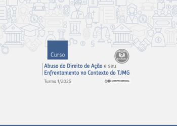 Abuso do Direito de Ação e seu Enfrentamento no Contexto do TJMG – Turma 1/2025