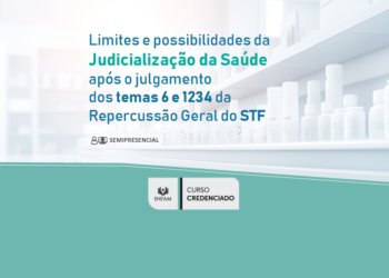Curso “Limites e possibilidades da Judicialização da Saúde após o julgamento dos temas 6 e 1234 da Repercussão Geral do STF” – Turma 1/2025