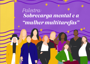 Comemorando o mês da mulher com o tema: “Sobrecarga Mental e a mulher multitarefas”
