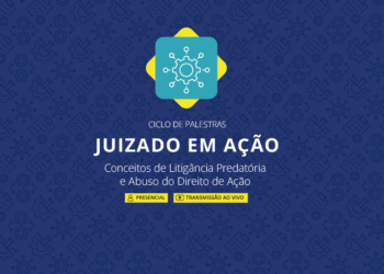Ciclo de Palestras – Juizado em Ação: Conceitos de Litigância Predatória e Abuso do Direito de Ação