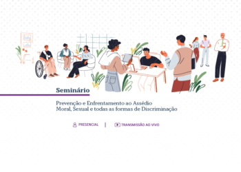 Seminário “Prevenção e Enfrentamento ao Assédio Moral, Sexual e todas as formas de Discriminação”