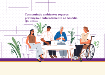 Construindo ambientes seguros: prevenção e enfrentamento ao Assédio